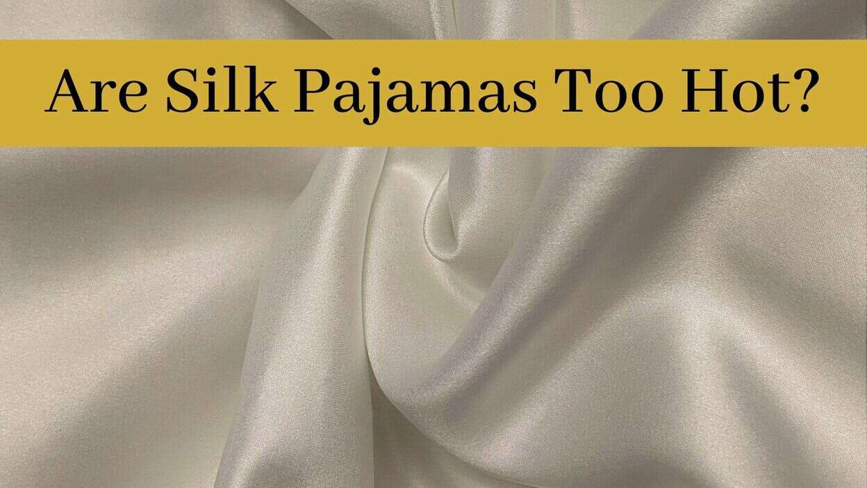 Are Silk Pajamas Too Hot? (Answered) 1000 Kingdoms